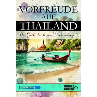 MAXIMALE VORFREUDE - VORFREUDE AUF THAILAND - Das Buch, das deinen Urlaub verlängert: Das unverzichtbare Thailand Must-have Buch mit wertvollen Tipps für deinen unvergesslichen Urlaub Thailand Geschenk - Preis vom 21.06.2026 05:42:24 h MAXIMALE VORFREUDE - VORFREUDE AUF THAILAND - Das Buch, das deinen Urlaub verlängert: Das unverzichtbare Thailand Must-have Buch mit wertvollen Tipps für deinen unvergesslichen Urlaub Thailand Geschenk - Preis vom 21.06.2026 05:42:24 h