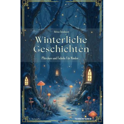 Adrian Sonnbauer - Winterliche Geschichten: Erzählungen, Märchen und Fabeln zur Winterzeit für Kinder ab 5 Jahren, Märchenbuch, Gute Nacht Buch zum Vorlesen - Preis vom 23.06.2026 11:45:09 h Adrian Sonnbauer - Winterliche Geschichten: Erzählungen, Märchen und Fabeln zur Winterzeit für Kinder ab 5 Jahren, Märchenbuch, Gute Nacht Buch zum Vorlesen - Preis vom 23.06.2026 11:45:09 h