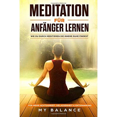 Balance Meditation für Anfänger lernen: Wie du durch meditieren die innere Ruhe findest. Für mehr Achtsamkeit, Gelassenheit & Entspannung Inkl Achtsamkeitsmeditation. Glücklich sein & Positives Denken stärken - Preis vom 17.06.2026 05:34:31 h Balance Meditation für Anfänger lernen: Wie du durch meditieren die innere Ruhe findest. Für mehr Achtsamkeit, Gelassenheit & Entspannung Inkl Achtsamkeitsmeditation. Glücklich sein & Positives Denken stärken - Preis vom 17.06.2026 05:34:31 h