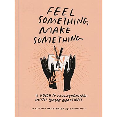 Caitlin Metz - Feel Something, Make Something: A Guide to Collaborating with Your Emotions - Preis vom 22.09.2026 03:35:57 h Caitlin Metz - Feel Something, Make Something: A Guide to Collaborating with Your Emotions - Preis vom 22.09.2026 03:35:57 h