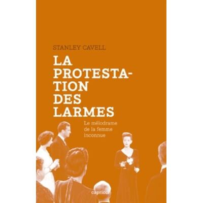 Stanley Cavell - La protestation des larmes : le mélodrame de la femme inconnue - Preis vom 22.09.2026 03:35:57 h Stanley Cavell - La protestation des larmes : le mélodrame de la femme inconnue - Preis vom 22.09.2026 03:35:57 h