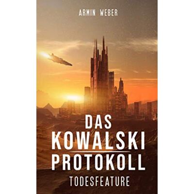 Armin Weber - Das Kowalski-Protokoll: Todesfeature: Science Fiction - Preis vom 22.09.2026 03:35:57 h Armin Weber - Das Kowalski-Protokoll: Todesfeature: Science Fiction - Preis vom 22.09.2026 03:35:57 h