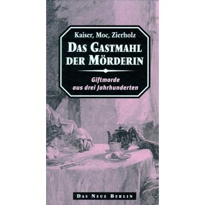 Peter Kaiser - Das Gastmahl der Mörderin. Giftmorde aus drei Jahrhunderten - Preis vom 22.09.2026 03:35:57 h Peter Kaiser - Das Gastmahl der Mörderin. Giftmorde aus drei Jahrhunderten - Preis vom 22.09.2026 03:35:57 h