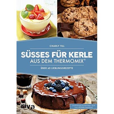 Charly Till - Süßes für Kerle aus dem Thermomix®: Über 60 Lieblingsrezepte - Preis vom 24.06.2026 07:42:13 h Charly Till - Süßes für Kerle aus dem Thermomix®: Über 60 Lieblingsrezepte - Preis vom 24.06.2026 07:42:13 h