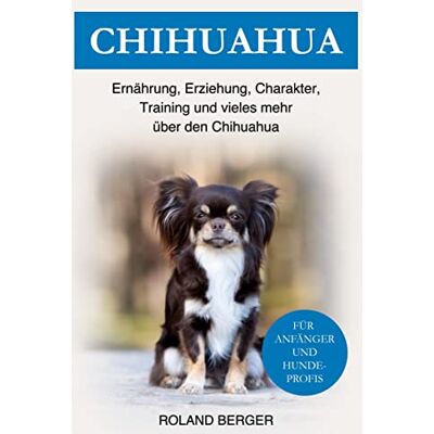 Roland Chihuahua: Ernährung, Erziehung, Charakter, Training und vieles mehr über den Chihuahua - Preis vom 17.06.2026 05:34:31 h Roland Chihuahua: Ernährung, Erziehung, Charakter, Training und vieles mehr über den Chihuahua - Preis vom 17.06.2026 05:34:31 h