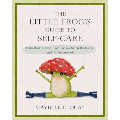 Maybell Eequay - The Little Frog's Guide to Self-Care: Fabelhafte Impulse für mehr Selbstliebe und Achtsamkeit. Der kleine Frosch als einfühlsames Geschenk zu Geburtstag, Weihnachten, Ostern - Preis vom 24.06.2026 07:42:13 h Maybell Eequay - The Little Frog's Guide to Self-Care: Fabelhafte Impulse für mehr Selbstliebe und Achtsamkeit. Der kleine Frosch als einfühlsames Geschenk zu Geburtstag, Weihnachten, Ostern - Preis vom 24.06.2026 07:42:13 h