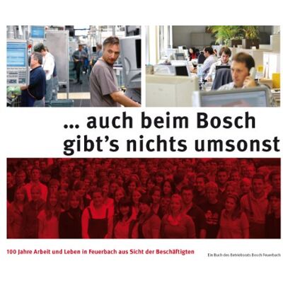 Betriebsrat Bosch Feuerbach - auch beim Bosch gibts nichts umsonst: 100 Jahre Arbeit und Leben in Feuerbach aus Sicht der Beschäftigten. Ein Buch des Betriebsrats Bosch Feuerbach - Preis vom 22.09.2026 03:35:57 h Betriebsrat Bosch Feuerbach - auch beim Bosch gibts nichts umsonst: 100 Jahre Arbeit und Leben in Feuerbach aus Sicht der Beschäftigten. Ein Buch des Betriebsrats Bosch Feuerbach - Preis vom 22.09.2026 03:35:57 h