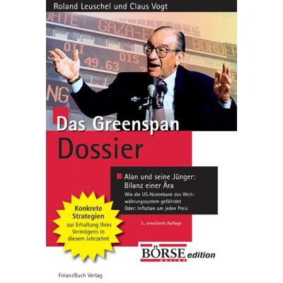 Roland Das Greenspan-Dossier (Börse Online edition): Alan und seine Jünger: Die Bilanz einer Ära. Wie die US-Notenbank das Weltwährungssystem gefährdet - Preis vom 07.08.2026 11:47:26 h Roland Das Greenspan-Dossier (Börse Online edition): Alan und seine Jünger: Die Bilanz einer Ära. Wie die US-Notenbank das Weltwährungssystem gefährdet - Preis vom 07.08.2026 11:47:26 h