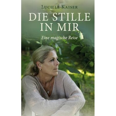 Kaiser Die Stille in mir: Eine magische Reise - Preis vom 23.06.2026 11:45:09 h Kaiser Die Stille in mir: Eine magische Reise - Preis vom 23.06.2026 11:45:09 h