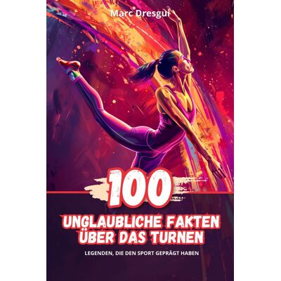 Marc 100 Unglaubliche Fakten über das Turnen: Legenden, die den Sport Geprägt haben - Preis vom 24.06.2026 07:42:13 h Marc 100 Unglaubliche Fakten über das Turnen: Legenden, die den Sport Geprägt haben - Preis vom 24.06.2026 07:42:13 h