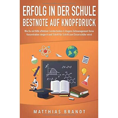 Matthias Brandt - ERFOLG IN DER SCHULE - Bestnote auf Knopfdruck: Wie Du mit Hilfe effektiver Lerntechniken & klugem Zeitmanagement Deine Konzentration steigerst und Schritt für Schritt zum Einserschüler wirst - Preis vom 22.09.2026 03:35:57 h Matthias Brandt - ERFOLG IN DER SCHULE - Bestnote auf Knopfdruck: Wie Du mit Hilfe effektiver Lerntechniken & klugem Zeitmanagement Deine Konzentration steigerst und Schritt für Schritt zum Einserschüler wirst - Preis vom 22.09.2026 03:35:57 h