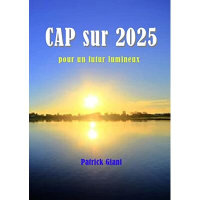 Patrick Giani - CAP sur 2025 pour un futur lumineux - Preis vom 19.06.2026 05:29:47 h Patrick Giani - CAP sur 2025 pour un futur lumineux - Preis vom 19.06.2026 05:29:47 h