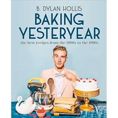 Hollis, Author B. Dylan - Baking Yesteryear: The Best Recipes from the 1900s to the 1980s - Preis vom 07.08.2026 11:47:26 h Hollis, Author B. Dylan - Baking Yesteryear: The Best Recipes from the 1900s to the 1980s - Preis vom 07.08.2026 11:47:26 h
