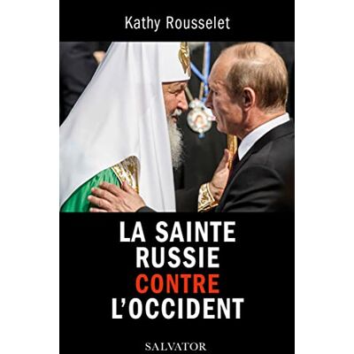 Kathy Rousselet - La sainte Russie contre l'Occident - Preis vom 19.06.2026 05:29:47 h Kathy Rousselet - La sainte Russie contre l'Occident - Preis vom 19.06.2026 05:29:47 h