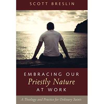 Scott Embracing Our Priestly Nature at Work: A Theology and Practice for Ordinary Saints - Preis vom 16.06.2026 05:30:18 h Scott Embracing Our Priestly Nature at Work: A Theology and Practice for Ordinary Saints - Preis vom 16.06.2026 05:30:18 h
