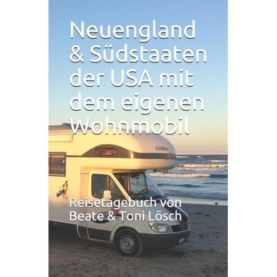 Neuengland & Südstaaten der USA mit dem eigenen Wohnmobil: Reisetagebuch von Beate & Toni Lösch - Preis vom 07.08.2026 11:47:26 h Neuengland & Südstaaten der USA mit dem eigenen Wohnmobil: Reisetagebuch von Beate & Toni Lösch - Preis vom 07.08.2026 11:47:26 h