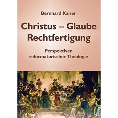 Kaiser Christus – Glaube – Rechtfertigung: Perspektiven reformatorischer Theologie - Preis vom 23.06.2026 11:45:09 h Kaiser Christus – Glaube – Rechtfertigung: Perspektiven reformatorischer Theologie - Preis vom 23.06.2026 11:45:09 h