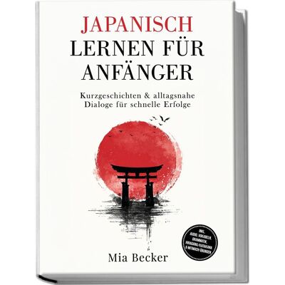 Mia Becker - Japanisch lernen für Anfänger: Kurzgeschichten & alltagsnahe Dialoge für schnelle Erfolge - inkl. Audio, Vokabeln, Grammatik, Hiragana/Katakana & Mitmach-Übungen - Preis vom 22.09.2026 03:35:57 h Mia Becker - Japanisch lernen für Anfänger: Kurzgeschichten & alltagsnahe Dialoge für schnelle Erfolge - inkl. Audio, Vokabeln, Grammatik, Hiragana/Katakana & Mitmach-Übungen - Preis vom 22.09.2026 03:35:57 h