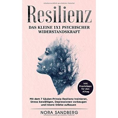 Nora Sandberg - Resilienz - Das kleine 1x1 psychischer Widerstandskraft: mit dem 7 Säulen-Prinzip Resilienz trainieren, Stress bewältigen, Depressionen vorbeugen und innere Stärke aufbauen, inkl. Praxistipps - Preis vom 22.09.2026 03:35:57 h Nora Sandberg - Resilienz - Das kleine 1x1 psychischer Widerstandskraft: mit dem 7 Säulen-Prinzip Resilienz trainieren, Stress bewältigen, Depressionen vorbeugen und innere Stärke aufbauen, inkl. Praxistipps - Preis vom 22.09.2026 03:35:57 h