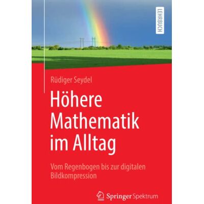 Rüdiger Seydel - Höhere Mathematik im Alltag: Vom Regenbogen bis zur digitalen Bildkompression - Preis vom 26.06.2026 19:40:26 h Rüdiger Seydel - Höhere Mathematik im Alltag: Vom Regenbogen bis zur digitalen Bildkompression - Preis vom 26.06.2026 19:40:26 h