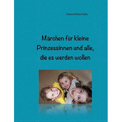 Franke Märchen für kleine Prinzessinnen und alle, die es werden wollen - Preis vom 24.06.2026 07:42:13 h Franke Märchen für kleine Prinzessinnen und alle, die es werden wollen - Preis vom 24.06.2026 07:42:13 h