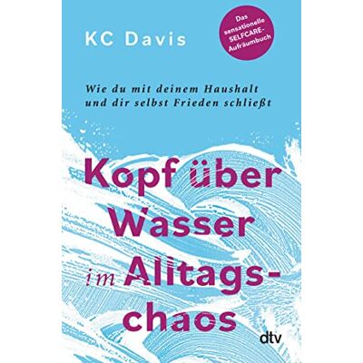KC Davis - Kopf über Wasser im Alltagschaos: Wie du mit deinem Haushalt und dir selbst Frieden schließt – Das sensationelle Selfcare-Aufräumbuch - Preis vom 24.06.2026 07:42:13 h KC Davis - Kopf über Wasser im Alltagschaos: Wie du mit deinem Haushalt und dir selbst Frieden schließt – Das sensationelle Selfcare-Aufräumbuch - Preis vom 24.06.2026 07:42:13 h