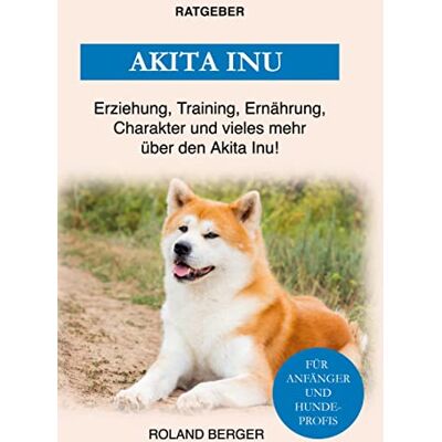 Roland Aktia Inu: Erziehung, Training, Charakter und vieles mehr von Akita Inu - Preis vom 17.06.2026 05:34:31 h Roland Aktia Inu: Erziehung, Training, Charakter und vieles mehr von Akita Inu - Preis vom 17.06.2026 05:34:31 h