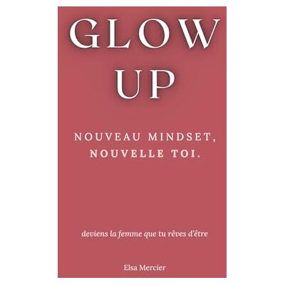 Elsa Glow Up: Nouveau Mindset, Nouvelle Toi - Preis vom 24.06.2026 07:42:13 h Elsa Glow Up: Nouveau Mindset, Nouvelle Toi - Preis vom 24.06.2026 07:42:13 h