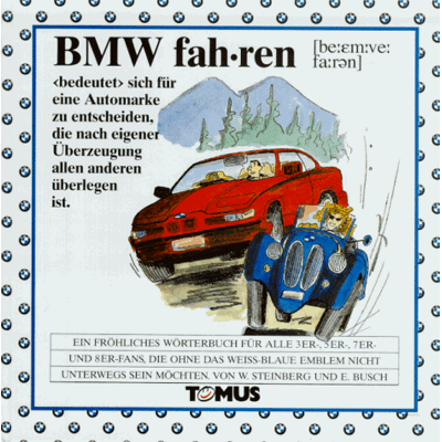 Wolfgang Steinberg - BMW fahren. Ein fröhliches Wörterbuch: Für alle 1er-, 3er-, 5er-, 7er- und 8er-Fans, die ohne das weiß-blaue Emblem nicht unterwegs sein möchten - Preis vom 22.09.2026 03:35:57 h Wolfgang Steinberg - BMW fahren. Ein fröhliches Wörterbuch: Für alle 1er-, 3er-, 5er-, 7er- und 8er-Fans, die ohne das weiß-blaue Emblem nicht unterwegs sein möchten - Preis vom 22.09.2026 03:35:57 h