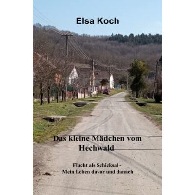 Elsa Koch - Das kleine Mädchen vom Hechwald: Flucht als Schicksal - Mein Leben davor und danach - Preis vom 22.09.2026 03:35:57 h Elsa Koch - Das kleine Mädchen vom Hechwald: Flucht als Schicksal - Mein Leben davor und danach - Preis vom 22.09.2026 03:35:57 h