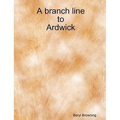 Beryl Browning - A branch line to Ardwick - Preis vom 22.09.2026 03:35:57 h Beryl Browning - A branch line to Ardwick - Preis vom 22.09.2026 03:35:57 h