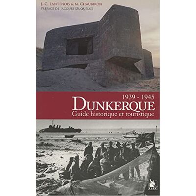 Jean-Claude Lantenois - Dunkerque 1939-1945 : guide historique et touristique - Preis vom 17.06.2026 05:34:31 h Jean-Claude Lantenois - Dunkerque 1939-1945 : guide historique et touristique - Preis vom 17.06.2026 05:34:31 h