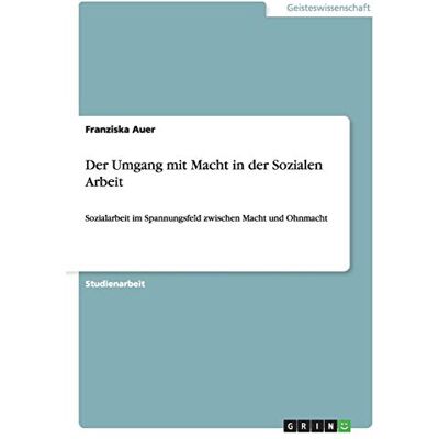 Franziska Auer - Der Umgang mit Macht in der Sozialen Arbeit: Sozialarbeit im Spannungsfeld zwischen Macht und Ohnmacht - Preis vom 24.06.2026 19:44:00 h Franziska Auer - Der Umgang mit Macht in der Sozialen Arbeit: Sozialarbeit im Spannungsfeld zwischen Macht und Ohnmacht - Preis vom 24.06.2026 19:44:00 h