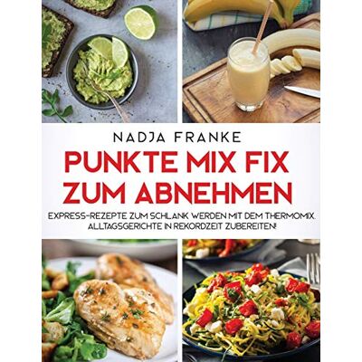 Franke Punkte Mix Fix zum Abnehmen: Express-Rezepte zum schlank werden mit dem Thermomix. Alltagsgerichte in Rekordzeit zubereiten - Preis vom 24.06.2026 07:42:13 h Franke Punkte Mix Fix zum Abnehmen: Express-Rezepte zum schlank werden mit dem Thermomix. Alltagsgerichte in Rekordzeit zubereiten - Preis vom 24.06.2026 07:42:13 h