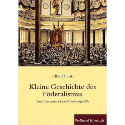 Funk Kleine Geschichte des Föderalismus. Vom Fürstenbund zur Bundesrepublik - Preis vom 07.08.2026 11:47:26 h Funk Kleine Geschichte des Föderalismus. Vom Fürstenbund zur Bundesrepublik - Preis vom 07.08.2026 11:47:26 h