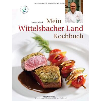 Martin Wastl - Mein Wittelsbacher Land Kochbuch - Preis vom 22.06.2026 23:23:57 h Martin Wastl - Mein Wittelsbacher Land Kochbuch - Preis vom 22.06.2026 23:23:57 h