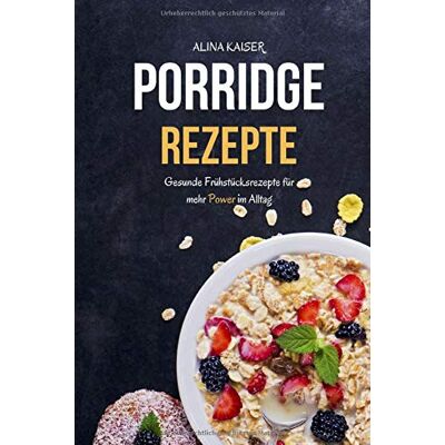 Kaiser Porridge Rezepte: Gesunde Frühstücksrezepte für mehr Power im Alltag - Preis vom 23.06.2026 11:45:09 h Kaiser Porridge Rezepte: Gesunde Frühstücksrezepte für mehr Power im Alltag - Preis vom 23.06.2026 11:45:09 h