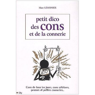 Marc Petit dico des cons et de la connerie : cons de tous les jours, cons célèbres, grosses et petites conneries... - Preis vom 22.06.2026 23:23:57 h Marc Petit dico des cons et de la connerie : cons de tous les jours, cons célèbres, grosses et petites conneries... - Preis vom 22.06.2026 23:23:57 h