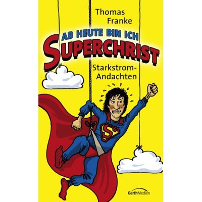 Franke Ab heute bin ich Superchrist: Starkstromandachten - Preis vom 24.06.2026 07:42:13 h Franke Ab heute bin ich Superchrist: Starkstromandachten - Preis vom 24.06.2026 07:42:13 h