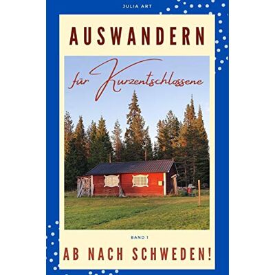 ART Auswandern für Kurzentschlossene - Ab nach Schweden!: Auswandern in 2021 - Planung, Ideen, Durchführung - Interviews mit Auswanderern - Preis vom 07.08.2026 11:47:26 h ART Auswandern für Kurzentschlossene - Ab nach Schweden!: Auswandern in 2021 - Planung, Ideen, Durchführung - Interviews mit Auswanderern - Preis vom 07.08.2026 11:47:26 h