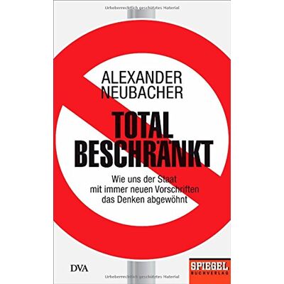 Alexander Neubacher - Total beschränkt: Wie uns der Staat mit immer neuen Vorschriften das Denken abgewöhnt - Ein SPIEGEL-Buch - Preis vom 17.06.2026 05:34:31 h Alexander Neubacher - Total beschränkt: Wie uns der Staat mit immer neuen Vorschriften das Denken abgewöhnt - Ein SPIEGEL-Buch - Preis vom 17.06.2026 05:34:31 h