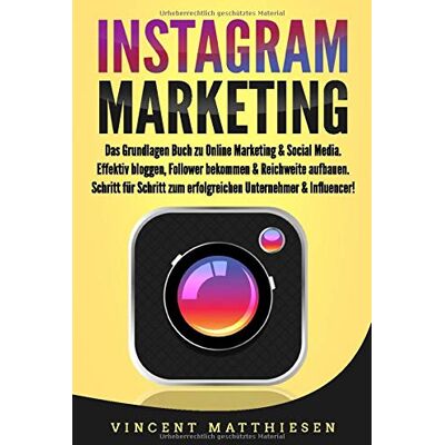 Vincent INSTAGRAM MARKETING: Das Grundlagen Buch zu Online Marketing & Social Media. Effektiv bloggen, Follower bekommen & Reichweite aufbauen. Schritt für Schritt zum erfolgreichen Unternehmer & Influencer! - Preis vom 22.06.2026 23:23:57 h Vincent INSTAGRAM MARKETING: Das Grundlagen Buch zu Online Marketing & Social Media. Effektiv bloggen, Follower bekommen & Reichweite aufbauen. Schritt für Schritt zum erfolgreichen Unternehmer & Influencer! - Preis vom 22.06.2026 23:23:57 h