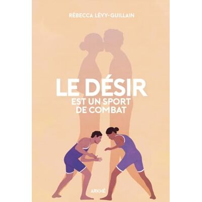 Rébecca Lévy-Guillain - Le désir est un sport de combat - Preis vom 23.06.2026 11:45:09 h Rébecca Lévy-Guillain - Le désir est un sport de combat - Preis vom 23.06.2026 11:45:09 h