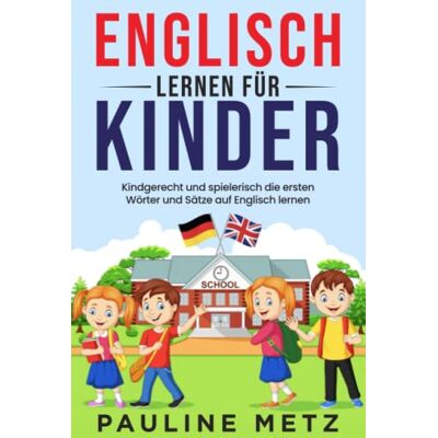 Metz Englisch lernen für Kinder: Kindgerecht und spielerisch die ersten Wörter und Sätze auf Englisch lernen - Preis vom 07.08.2026 11:47:26 h Metz Englisch lernen für Kinder: Kindgerecht und spielerisch die ersten Wörter und Sätze auf Englisch lernen - Preis vom 07.08.2026 11:47:26 h