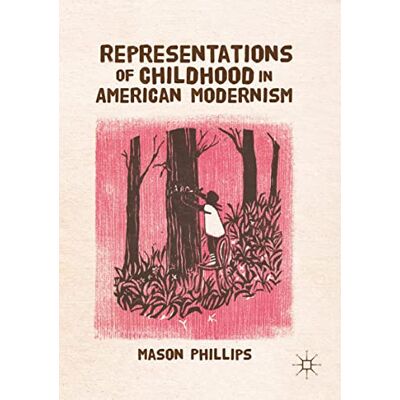 Phillips, Mason H. - Representations of Childhood in American Modernism - Preis vom 22.09.2026 03:35:57 h Phillips, Mason H. - Representations of Childhood in American Modernism - Preis vom 22.09.2026 03:35:57 h