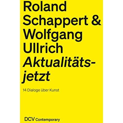 Roland Schappert & Wolfgang Ullrich: Aktualitätsjetzt – 14 Dialoge über Kunst (DCV Contemporary) - Preis vom 17.06.2026 05:34:31 h Roland Schappert & Wolfgang Ullrich: Aktualitätsjetzt – 14 Dialoge über Kunst (DCV Contemporary) - Preis vom 17.06.2026 05:34:31 h