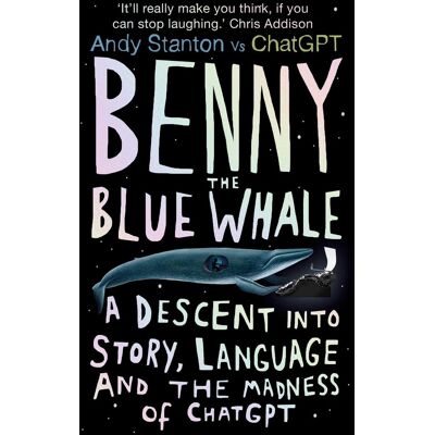 Andy Stanton - Benny the Blue Whale: A Descent into Story, Language and the Madness of Chatgpt - Preis vom 22.09.2026 03:35:57 h Andy Stanton - Benny the Blue Whale: A Descent into Story, Language and the Madness of Chatgpt - Preis vom 22.09.2026 03:35:57 h
