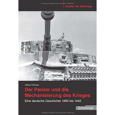 Markus Pohlmann - Der Panzer und die Mechanisierung des Krieges: Eine deutsche Geschichte 1890 bis 1945 (Zeitalter der Weltkriege) - Preis vom 26.06.2026 07:41:50 h Markus Pohlmann - Der Panzer und die Mechanisierung des Krieges: Eine deutsche Geschichte 1890 bis 1945 (Zeitalter der Weltkriege) - Preis vom 26.06.2026 07:41:50 h