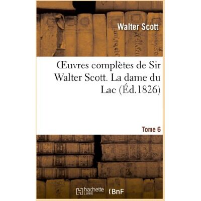 Oeuvres complètes de Sir Walter Scott. Tome 6 La dame du Lac (Litterature) - Preis vom 17.06.2026 05:34:31 h Oeuvres complètes de Sir Walter Scott. Tome 6 La dame du Lac (Litterature) - Preis vom 17.06.2026 05:34:31 h