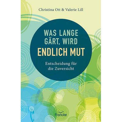 Christina Ott - Was lange gärt, wird endlich Mut: Entscheidung für die Zuversicht - Preis vom 18.06.2026 05:44:55 h Christina Ott - Was lange gärt, wird endlich Mut: Entscheidung für die Zuversicht - Preis vom 18.06.2026 05:44:55 h